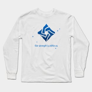 Our strength is within us Long Sleeve T-Shirt